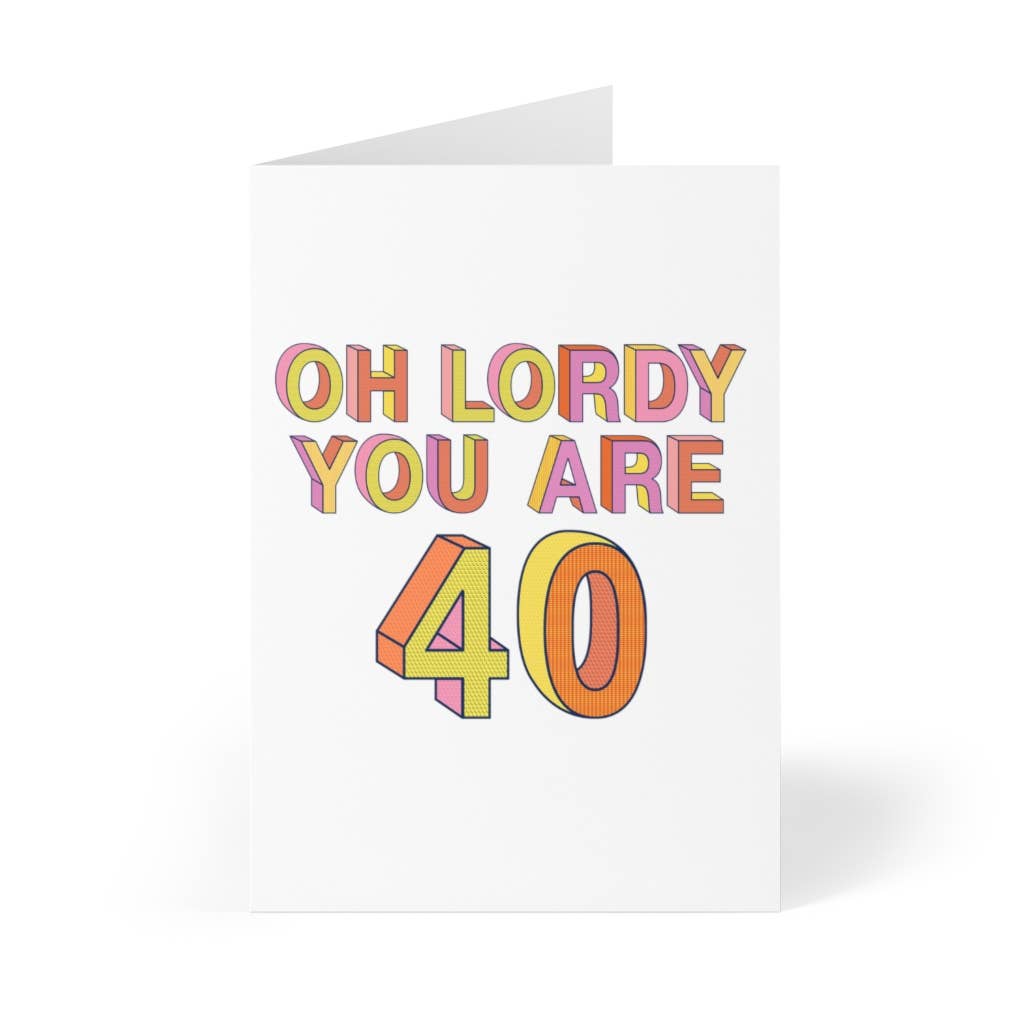 40th Birthday Card- Oh Lordy you are 40