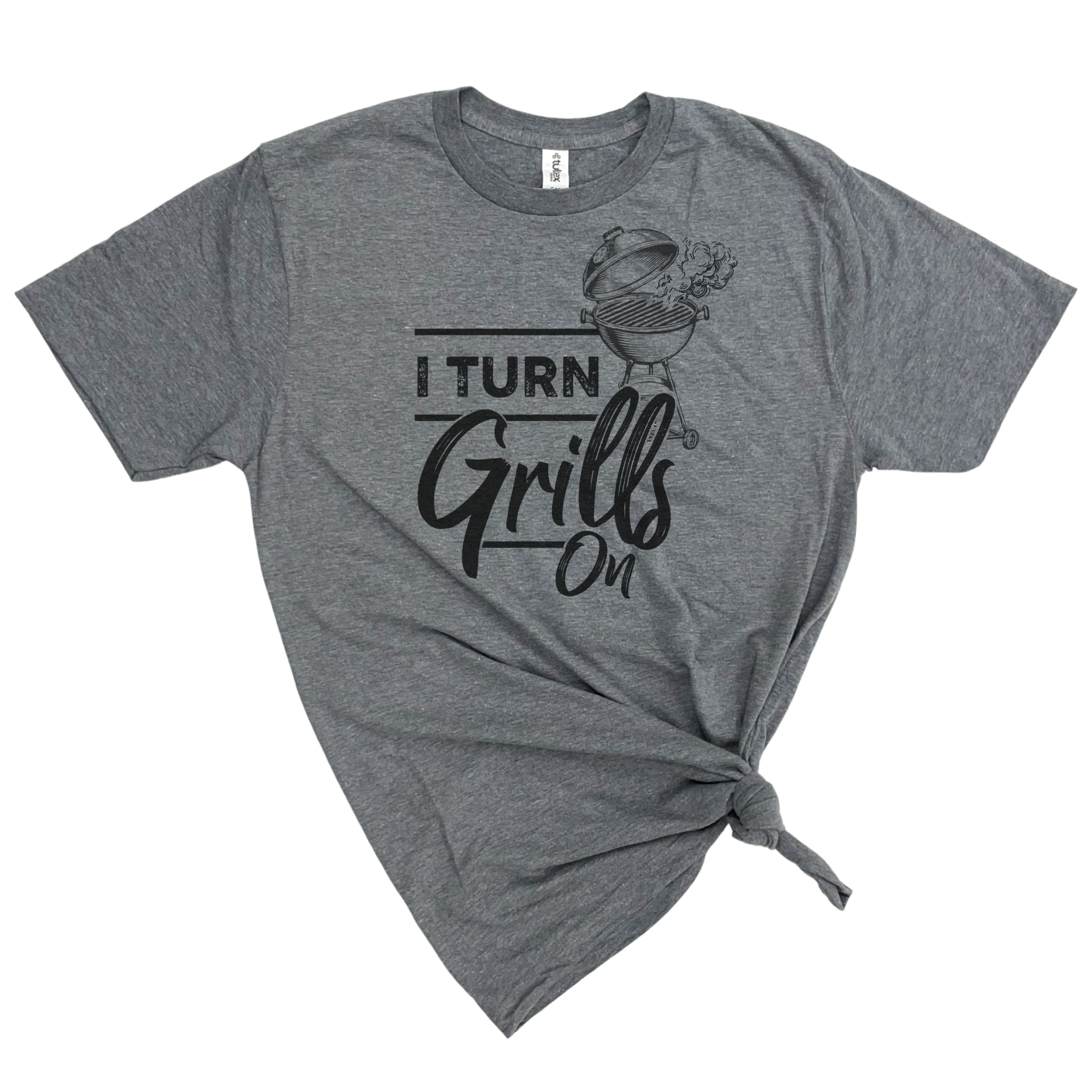I Turn Grills On- T-shirt