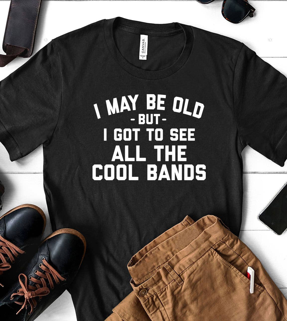 I May Be Old - Bands Music Silly Sassy Fun Gift Cute T-Shirt