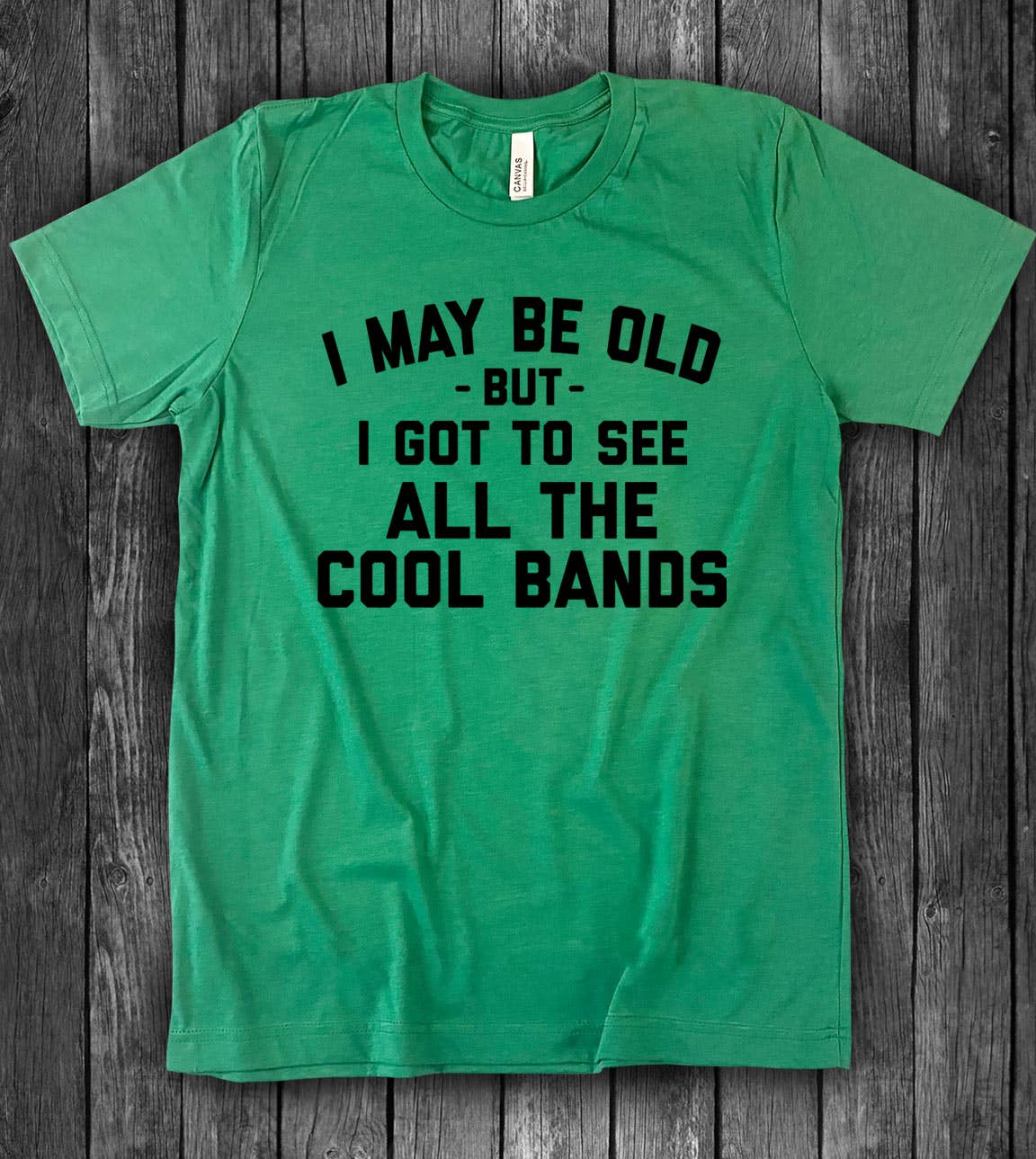 I May Be Old - Bands Music Silly Sassy Fun Gift Cute T-Shirt