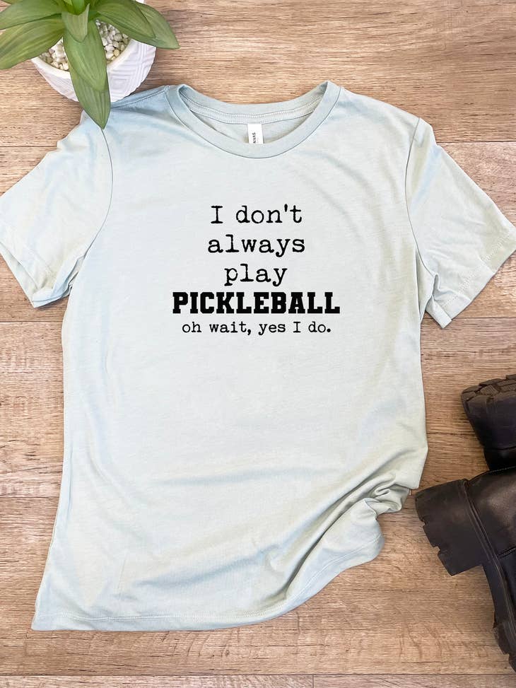I Don't Always Play Pickleball