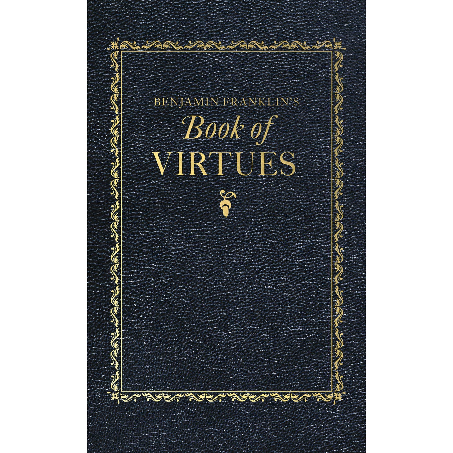 Benjamin Franklin&#39;s Book of Virtues
