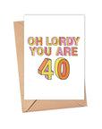 40th Birthday Card- Oh Lordy you are 40