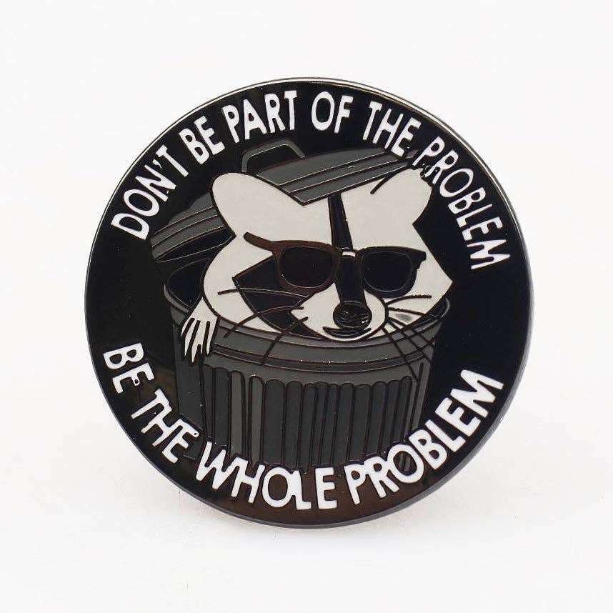 Don't Be Part of the Problem Enamel Pin