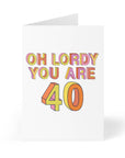 40th Birthday Card- Oh Lordy you are 40