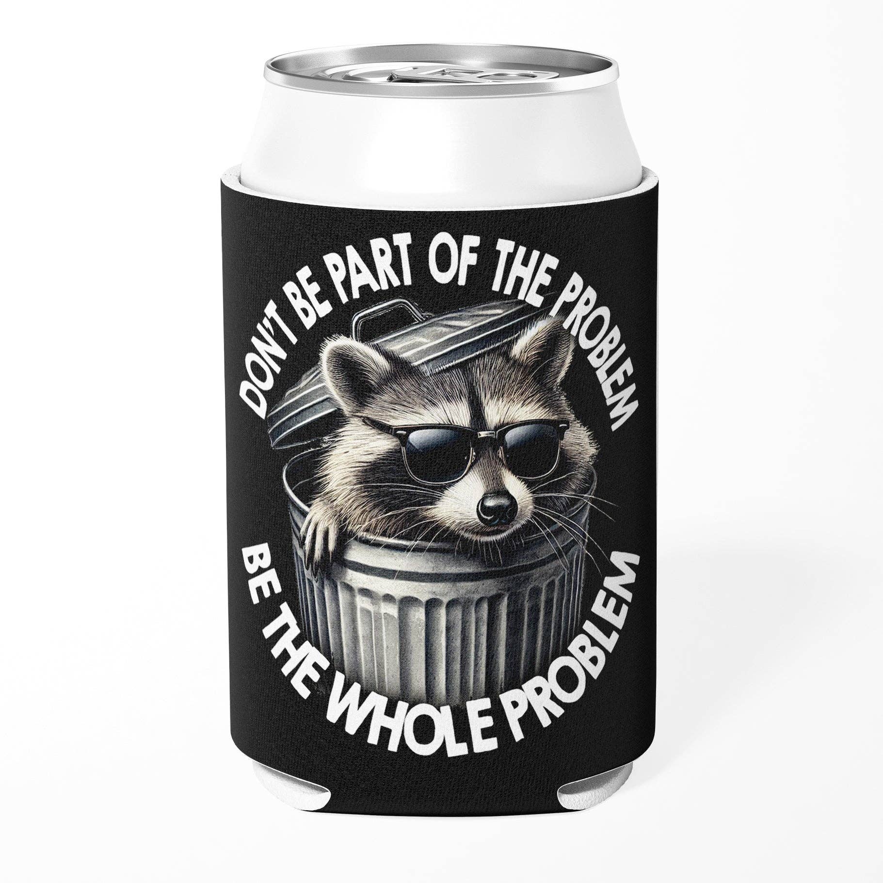 Don't Be Part of the Problem Can Cooler Koozie