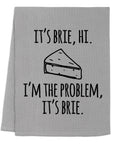 I'm The Problem, it's brie - Dish Towels - White or Gray