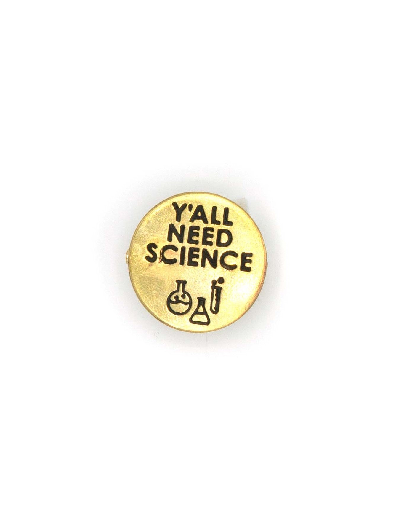Y&#39;All Need Science Brass Pin