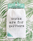 Corks are for Quitters - Dish Towels - White or Gray - Wine