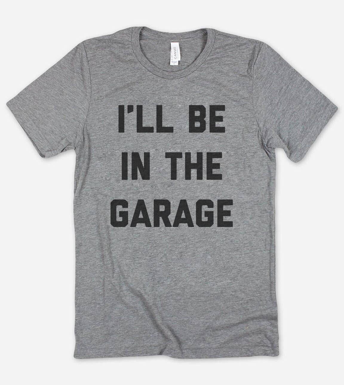 I'll Be In The Garage Father's Day T-Shirt