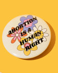 Abortion is a Human Right Pro-Choice Feminist Button Pin