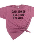 DAD JOKES ARE HOW EYE ROLL TSHIRT