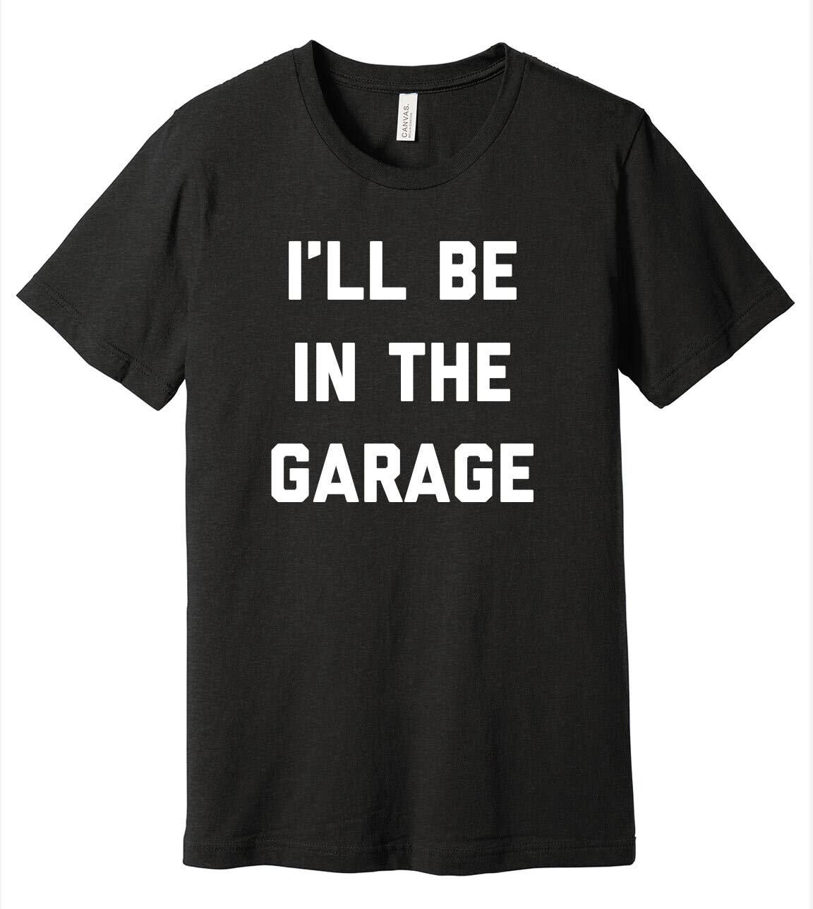 I'll Be In The Garage Father's Day T-Shirt