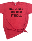 DAD JOKES ARE HOW EYE ROLL TSHIRT