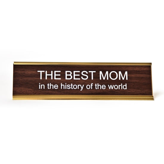 The Best Mom In The History Of The World Nameplate | Walnut