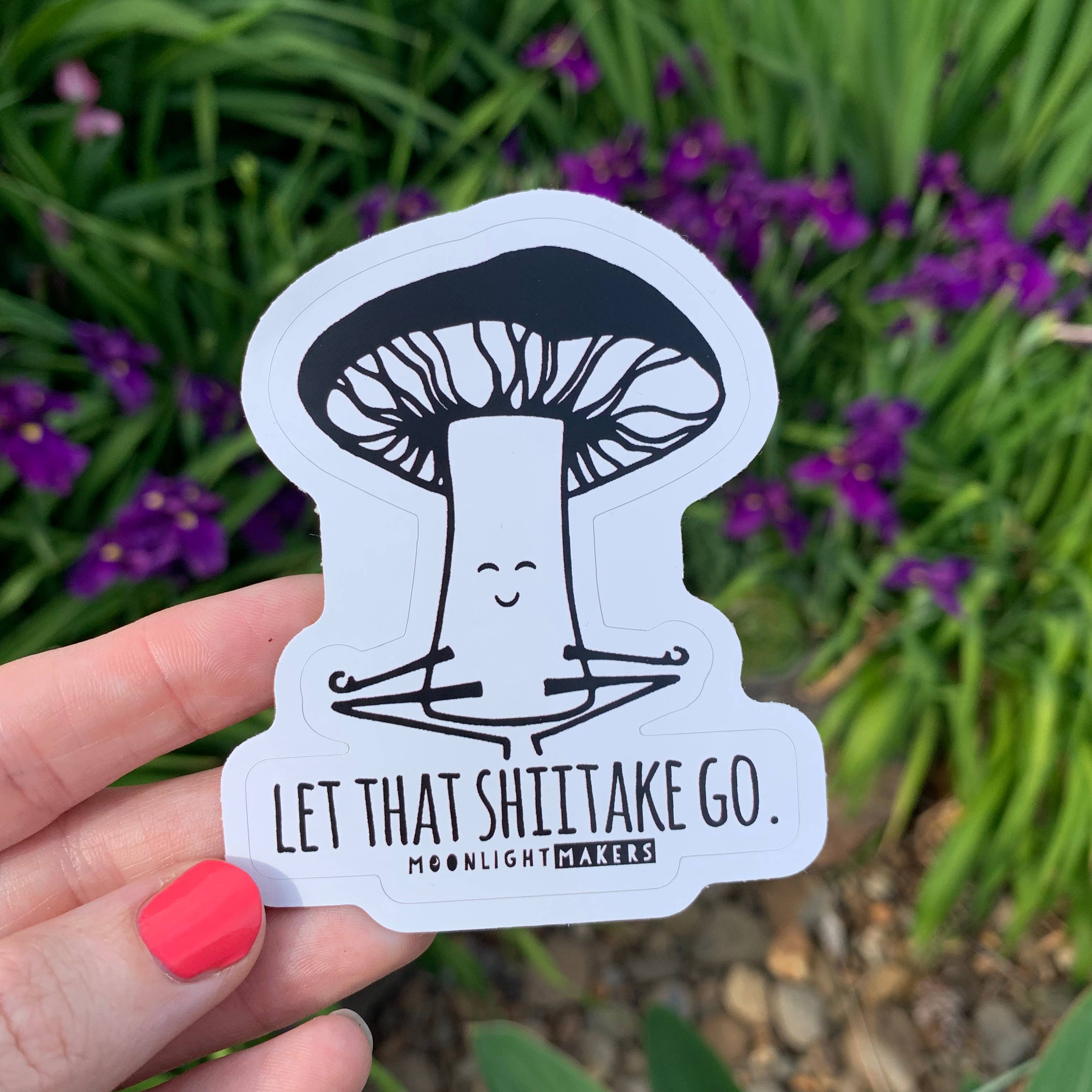 Let That Shiitake Go (Mushroom) -Die Cut Stickers