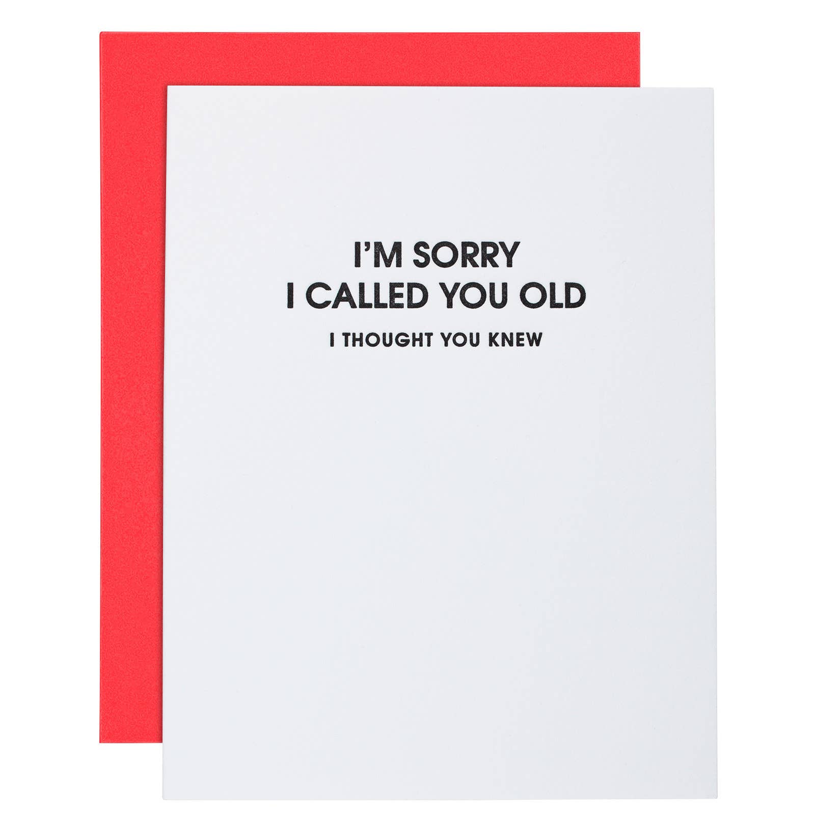 Chez Gagné - I Am Sorry I Called You Old -Funny Birthday Letterpress Card