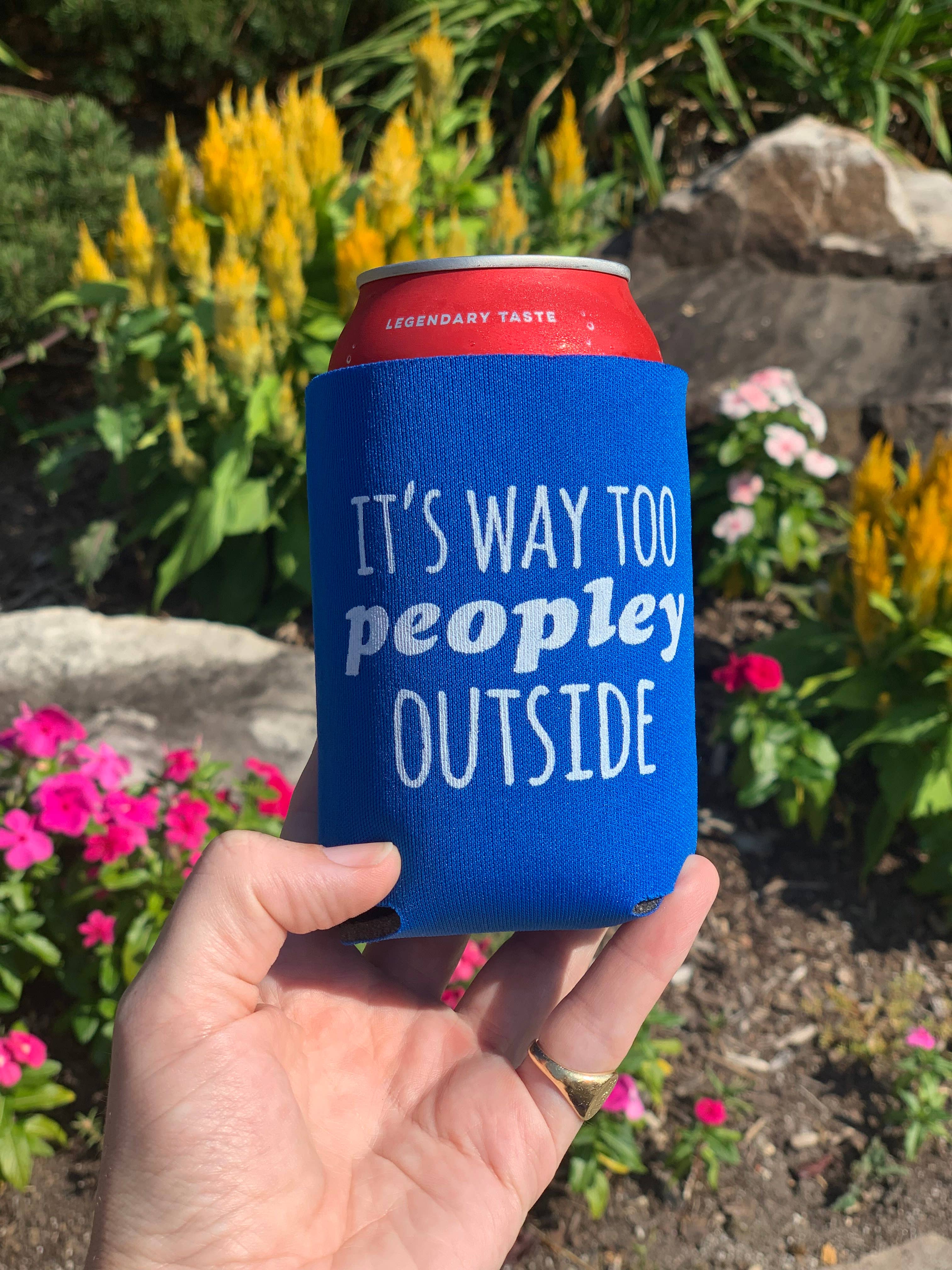 It&#39;s Way Too Peopley Outside can cooler